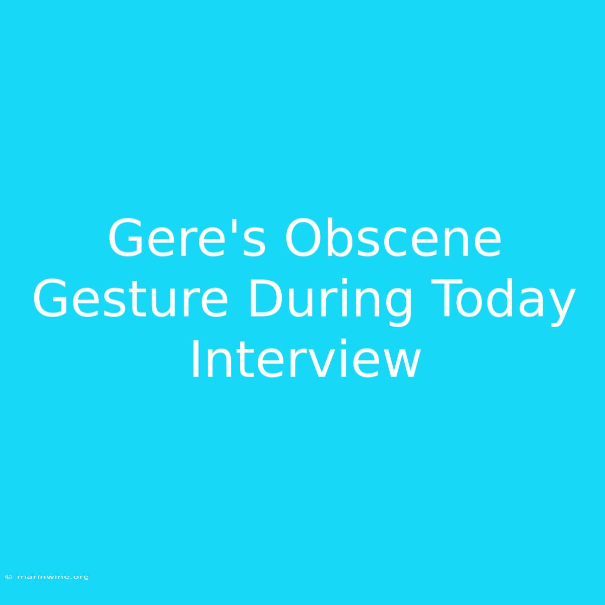 Gere's Obscene Gesture During Today Interview