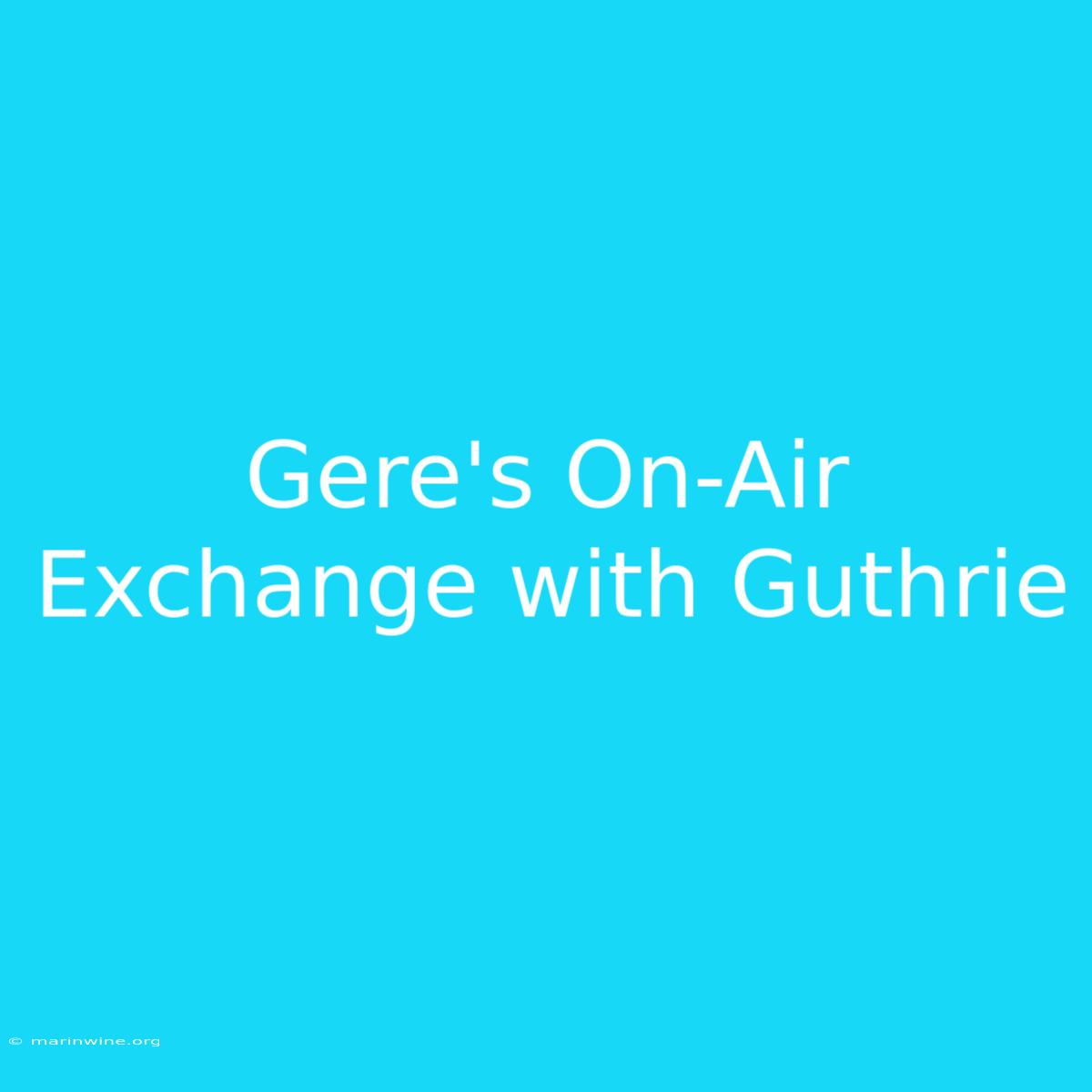 Gere's On-Air Exchange With Guthrie