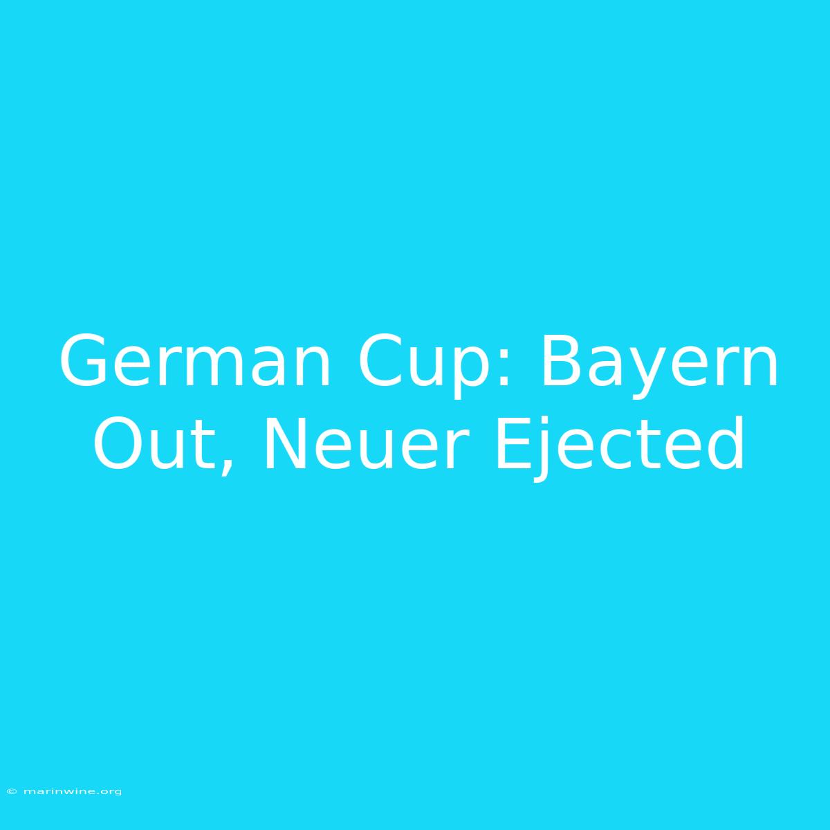 German Cup: Bayern Out, Neuer Ejected