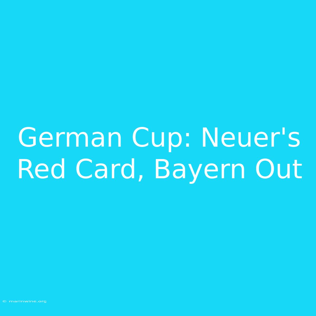 German Cup: Neuer's Red Card, Bayern Out