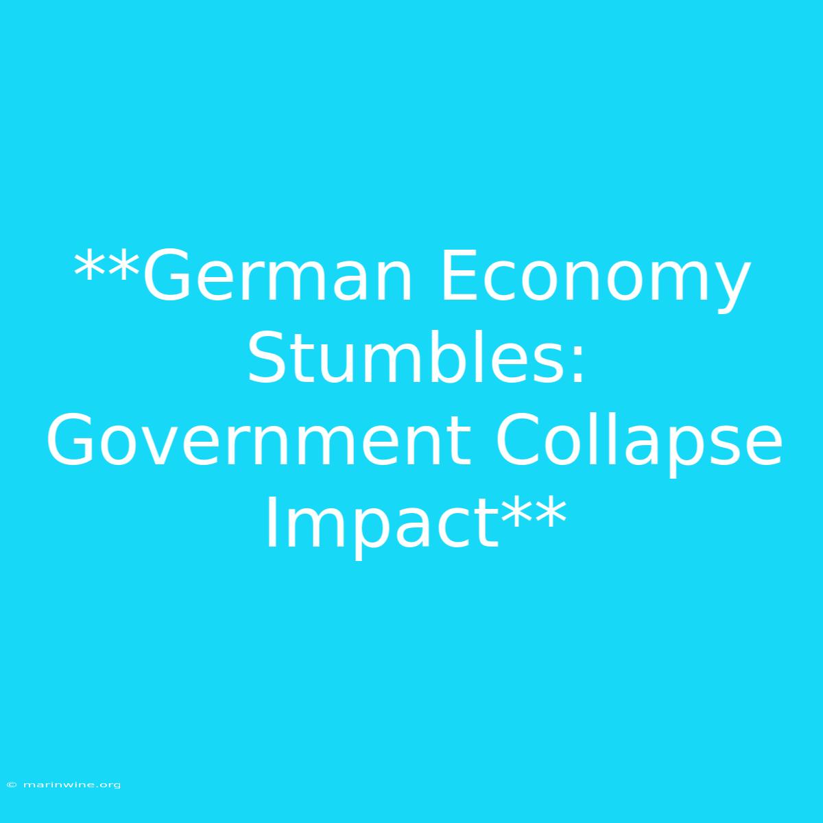 **German Economy Stumbles: Government Collapse Impact**