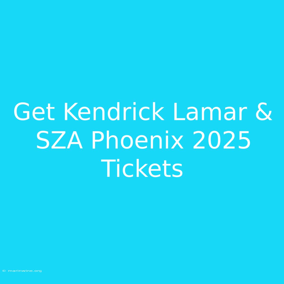 Get Kendrick Lamar & SZA Phoenix 2025 Tickets