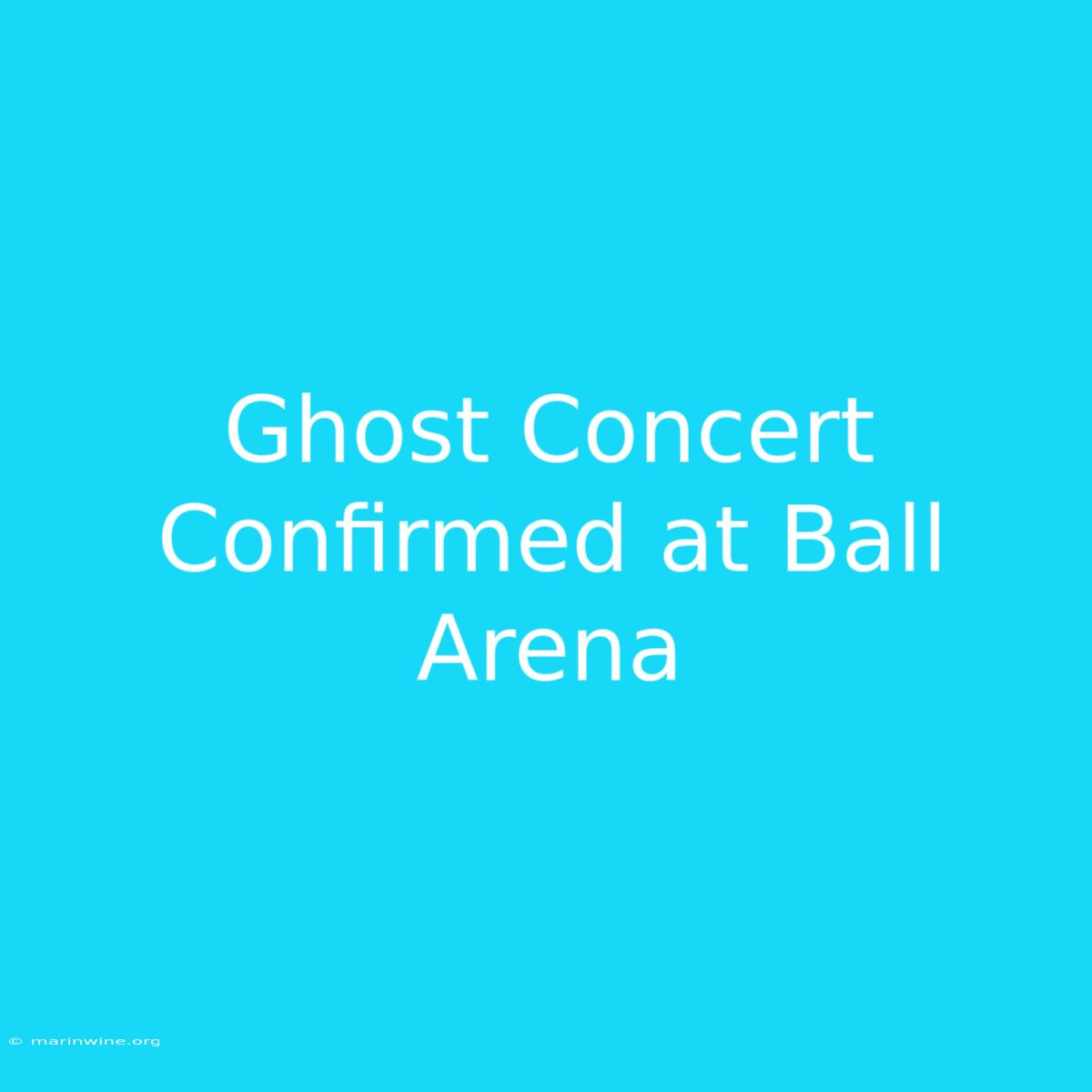 Ghost Concert Confirmed At Ball Arena 