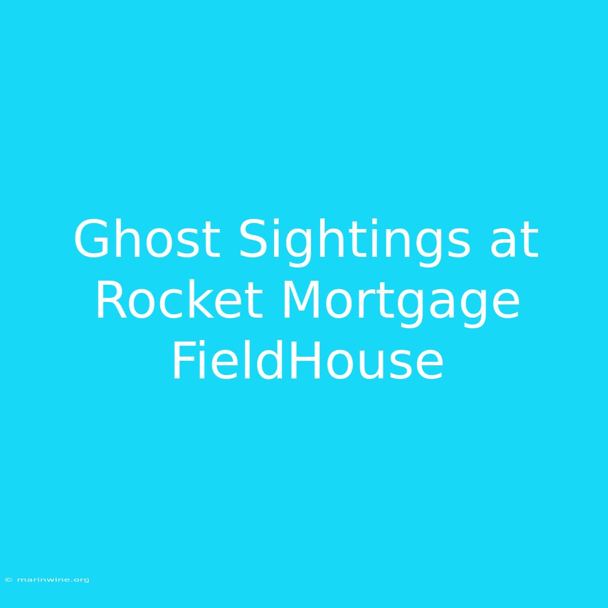 Ghost Sightings At Rocket Mortgage FieldHouse