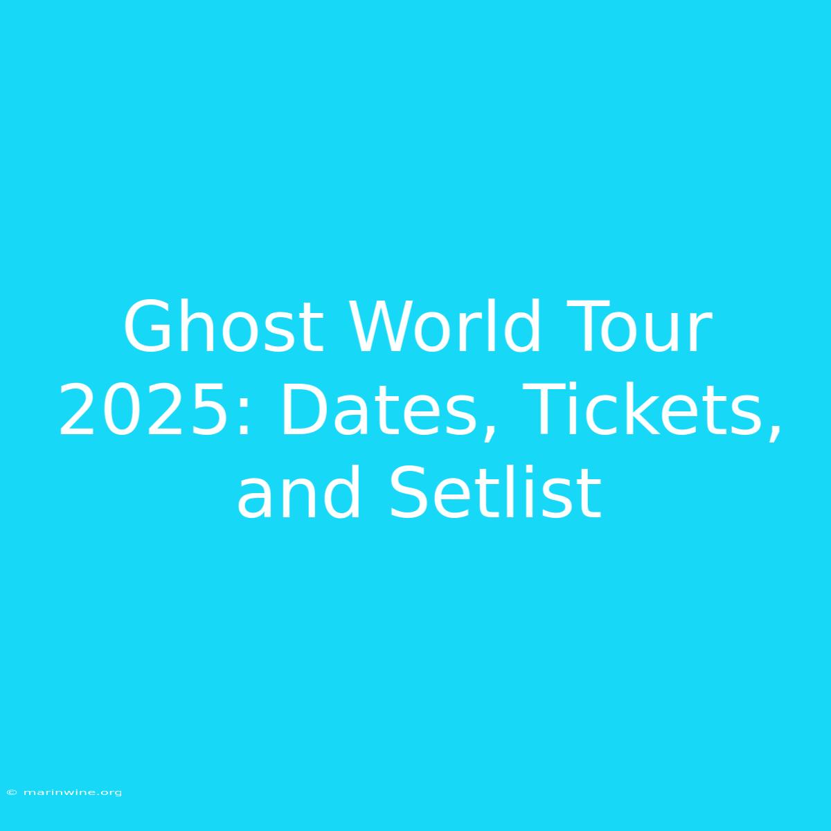 Ghost World Tour 2025: Dates, Tickets, And Setlist