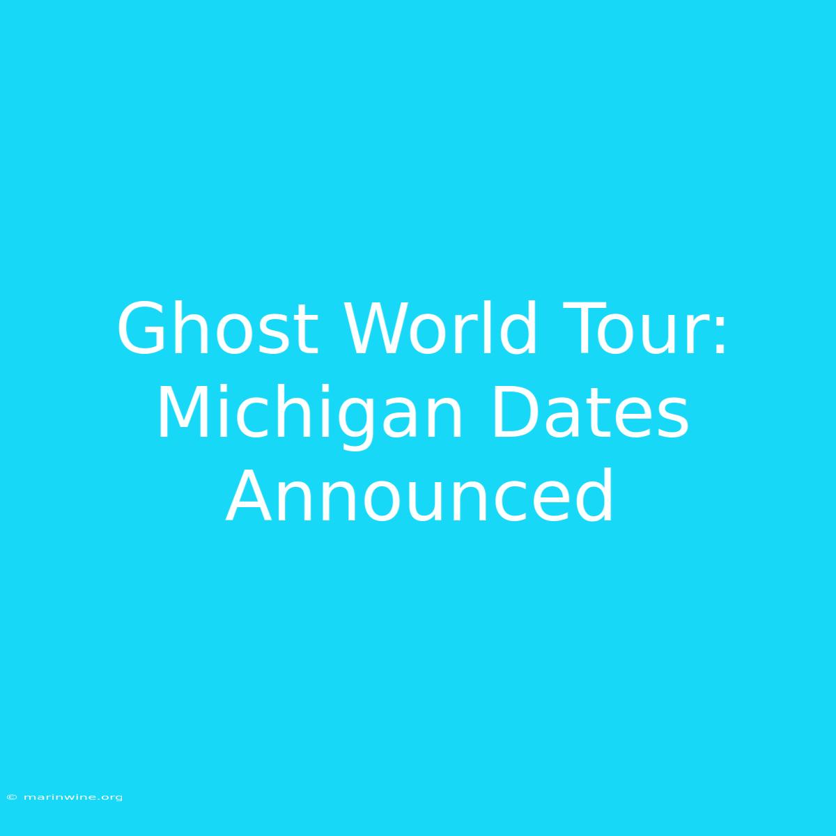 Ghost World Tour: Michigan Dates Announced