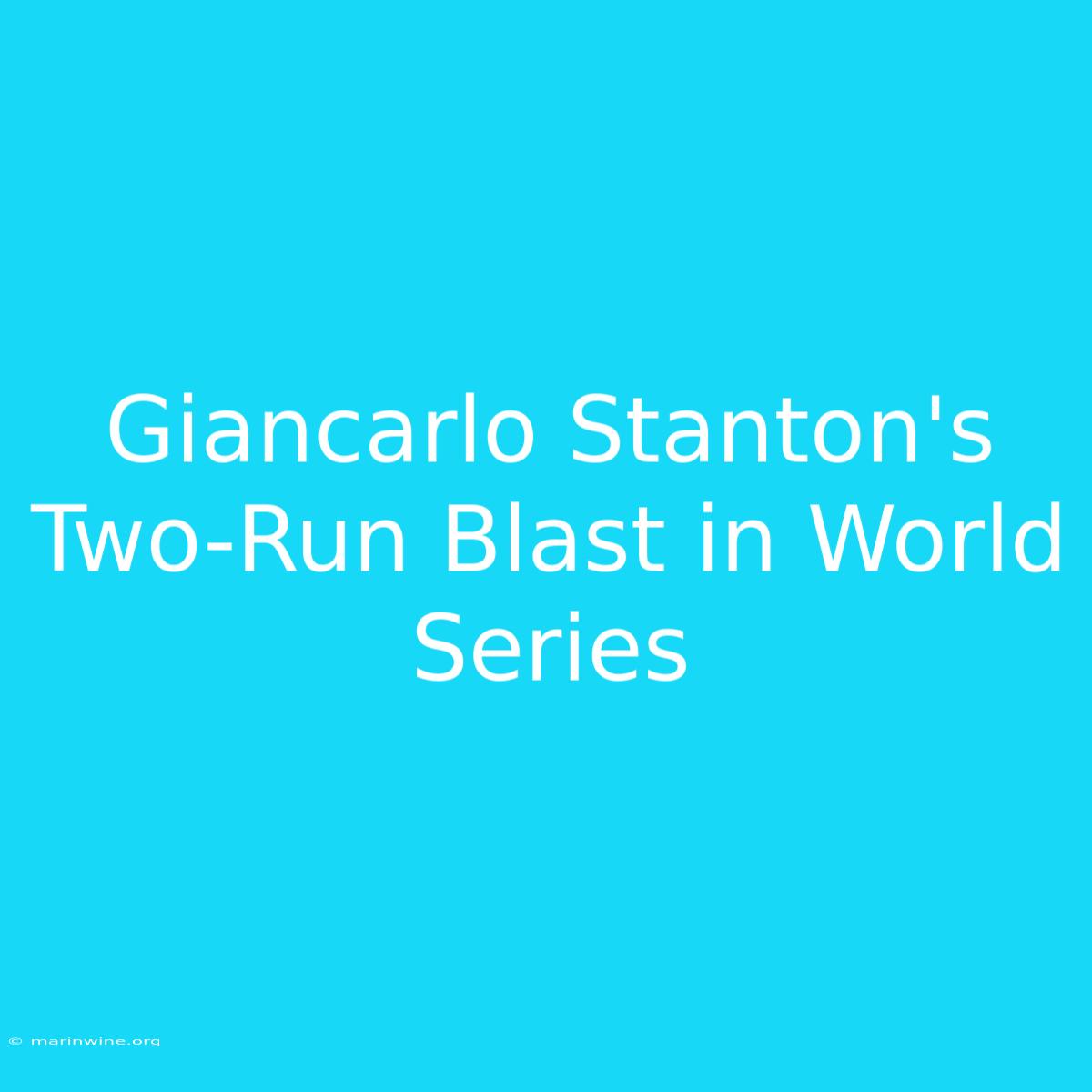 Giancarlo Stanton's Two-Run Blast In World Series