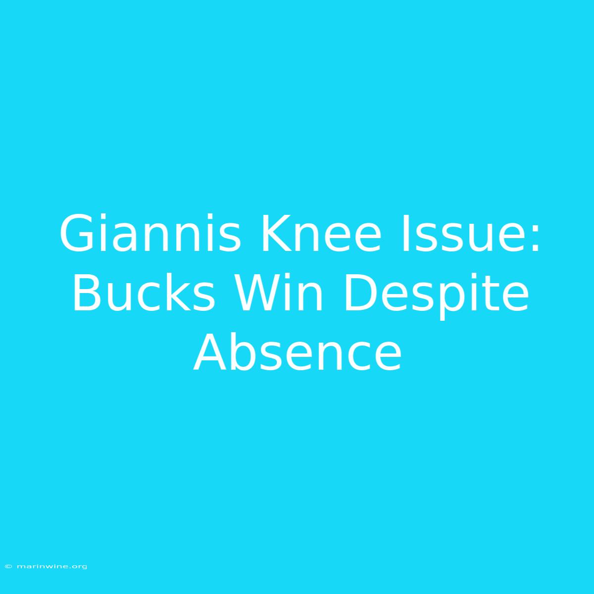 Giannis Knee Issue: Bucks Win Despite Absence