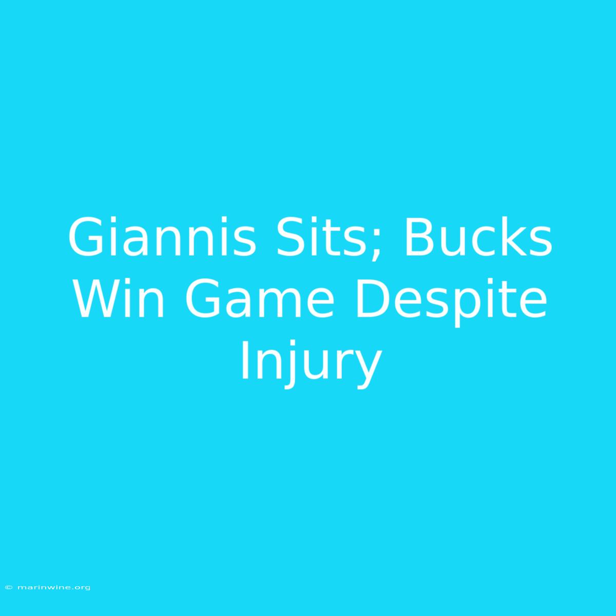 Giannis Sits; Bucks Win Game Despite Injury