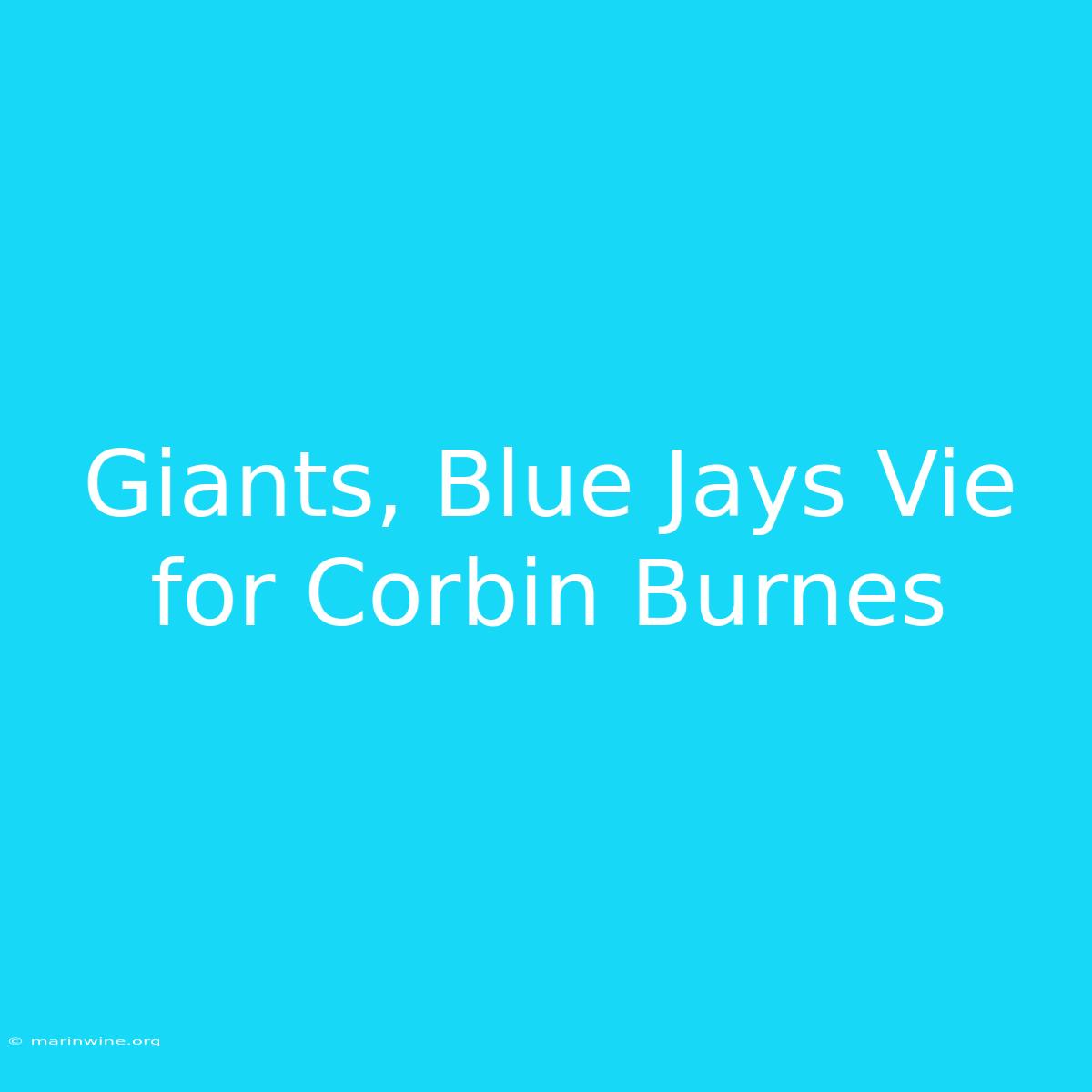 Giants, Blue Jays Vie For Corbin Burnes