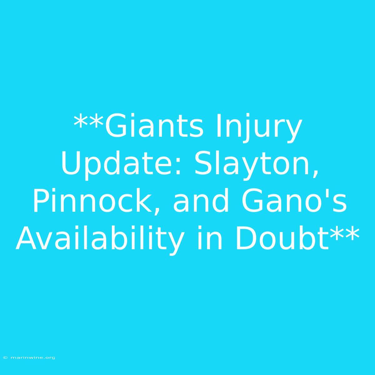 **Giants Injury Update: Slayton, Pinnock, And Gano's Availability In Doubt** 