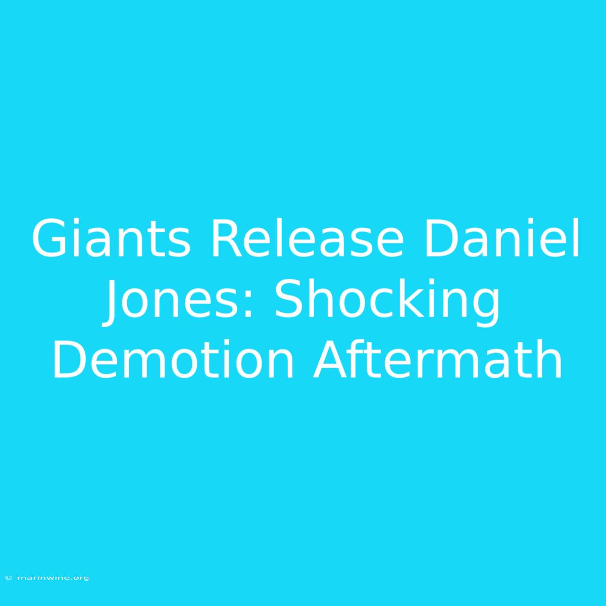 Giants Release Daniel Jones: Shocking Demotion Aftermath