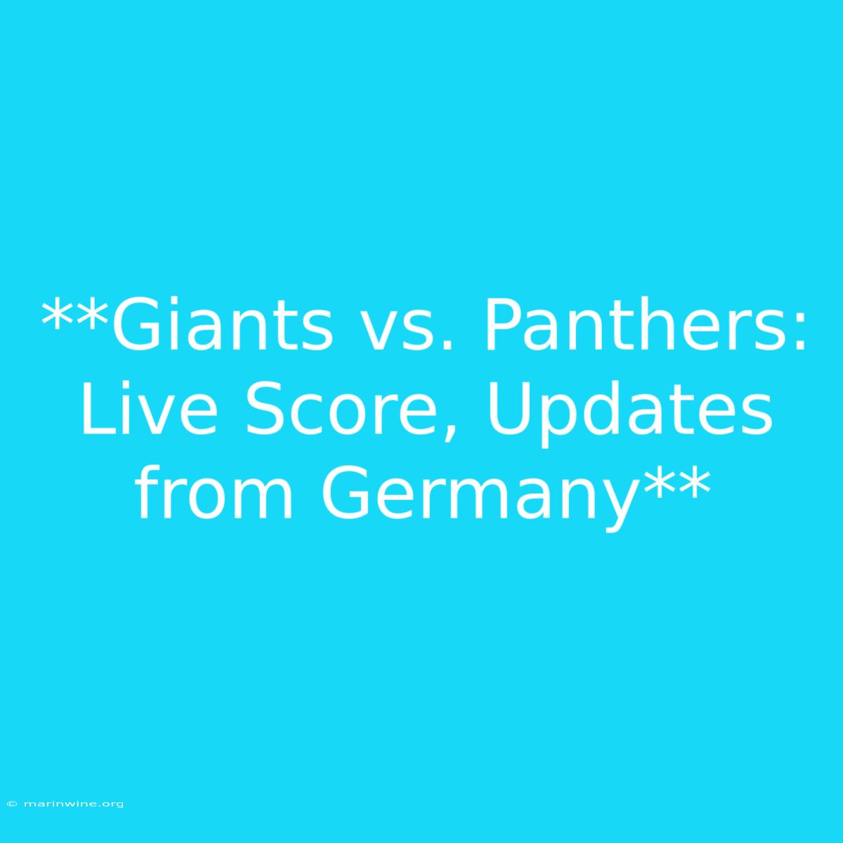 **Giants Vs. Panthers: Live Score, Updates From Germany**