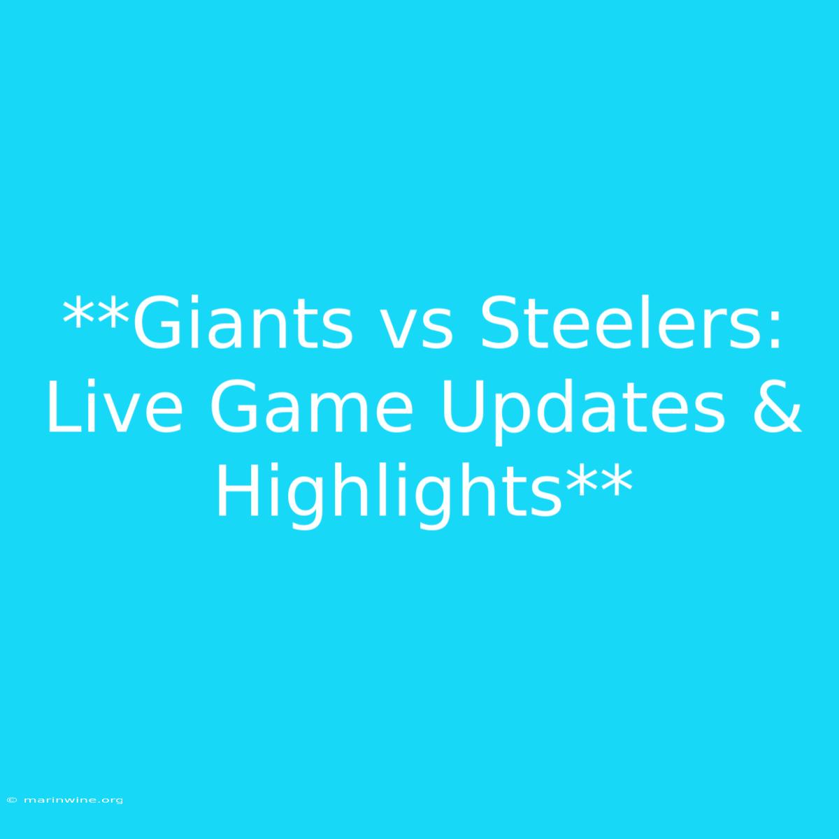 **Giants Vs Steelers: Live Game Updates & Highlights**