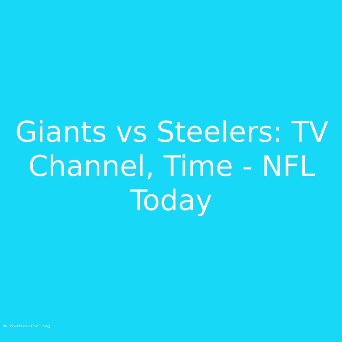 Giants Vs Steelers: TV Channel, Time - NFL Today