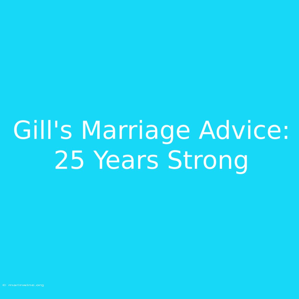 Gill's Marriage Advice: 25 Years Strong