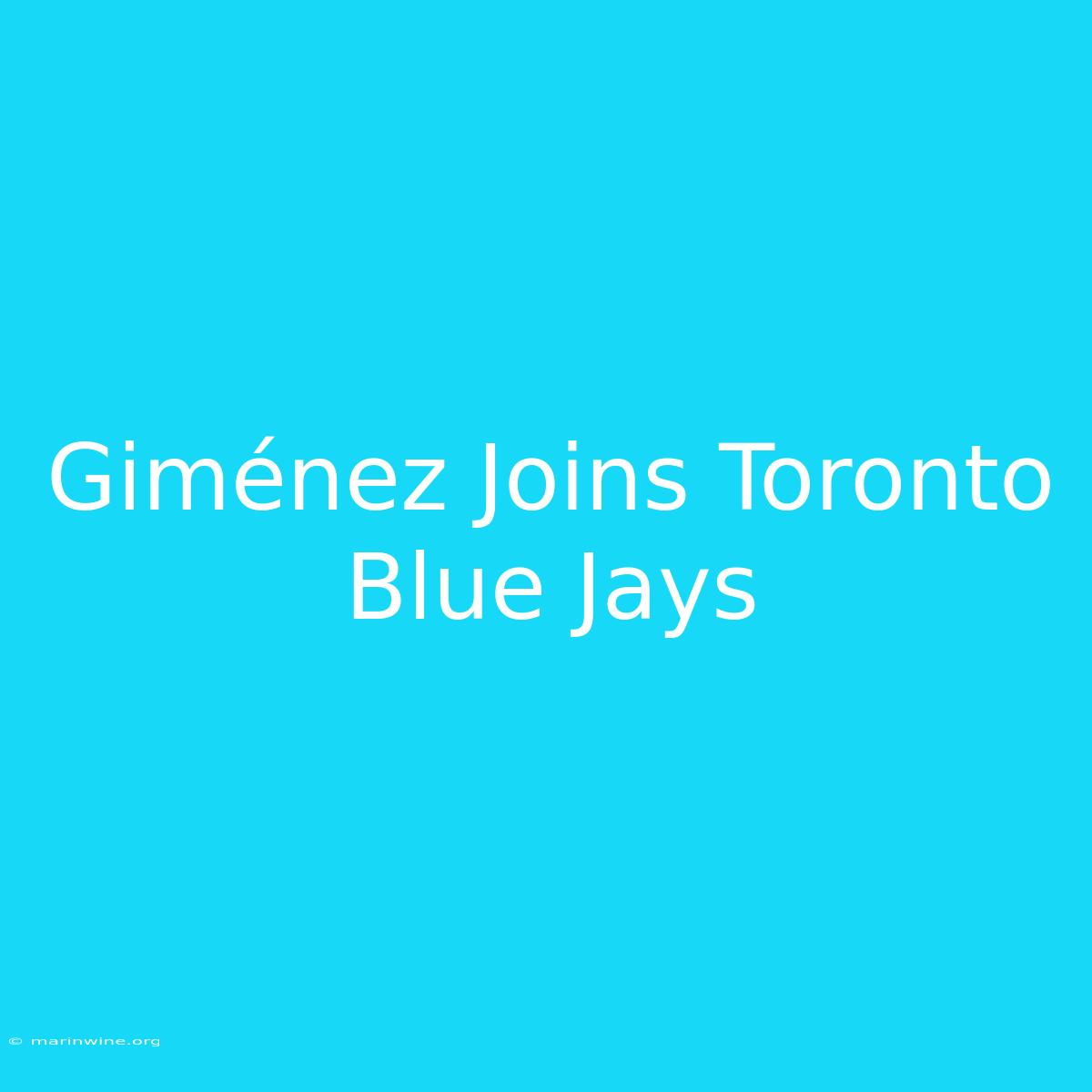 Giménez Joins Toronto Blue Jays