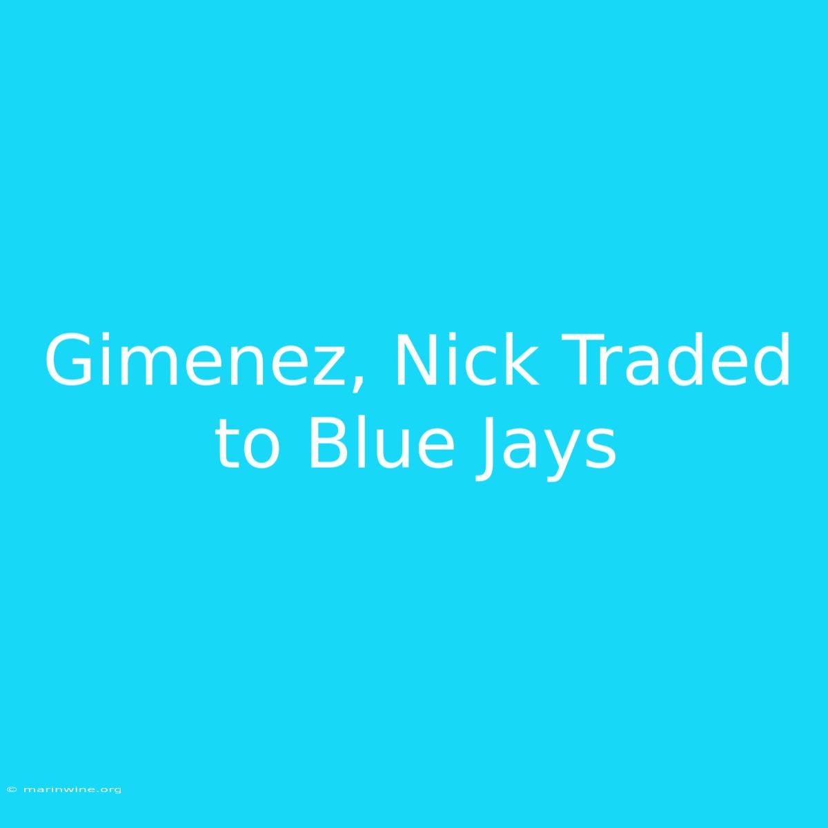 Gimenez, Nick Traded To Blue Jays