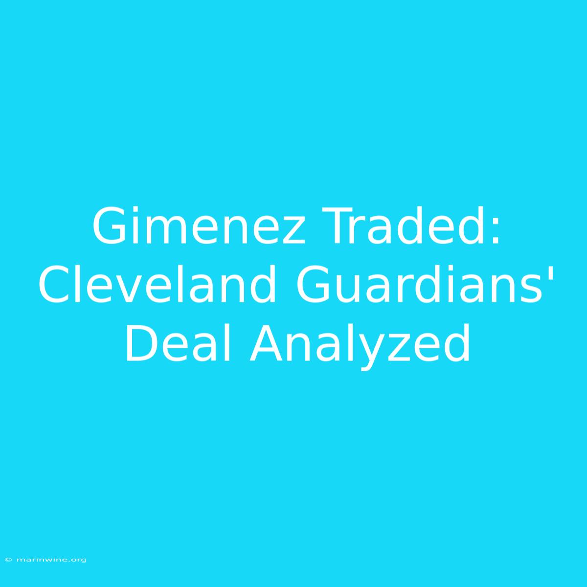 Gimenez Traded: Cleveland Guardians' Deal Analyzed