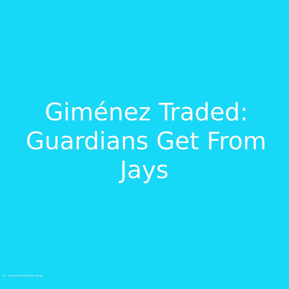 Giménez Traded: Guardians Get From Jays