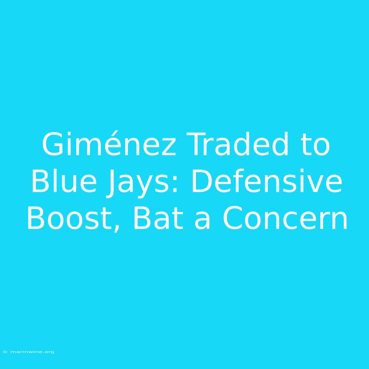 Giménez Traded To Blue Jays: Defensive Boost, Bat A Concern