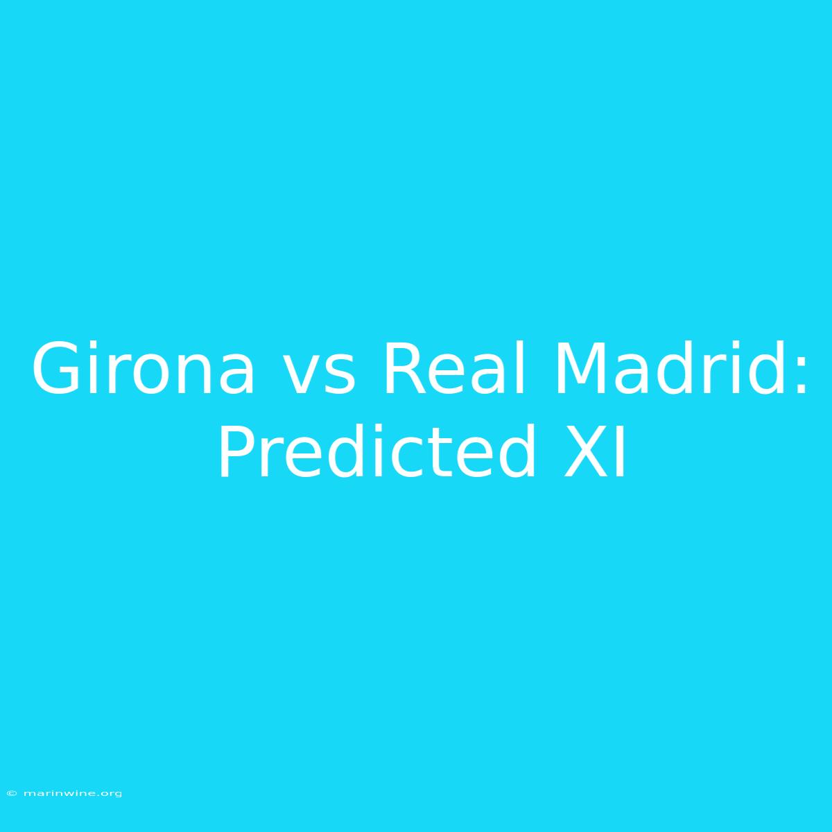 Girona Vs Real Madrid: Predicted XI