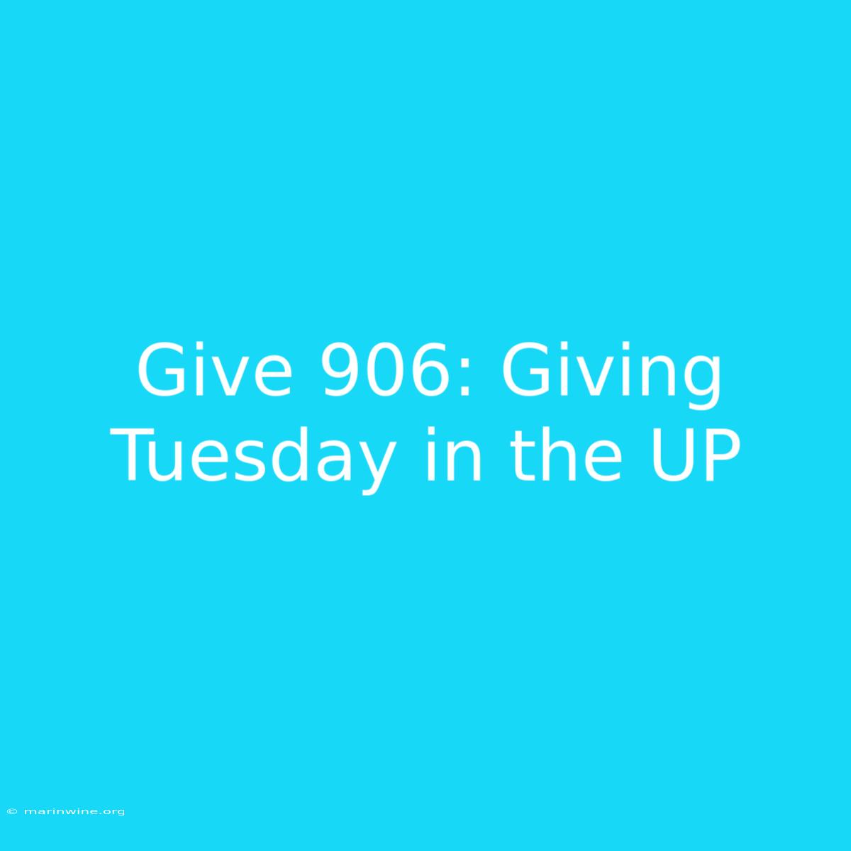 Give 906: Giving Tuesday In The UP