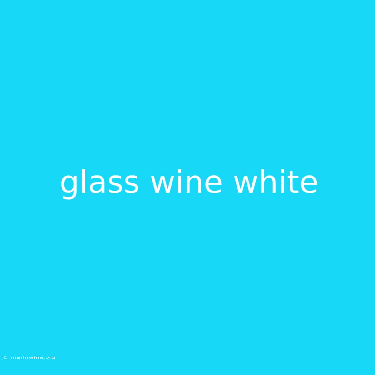 Glass Wine White