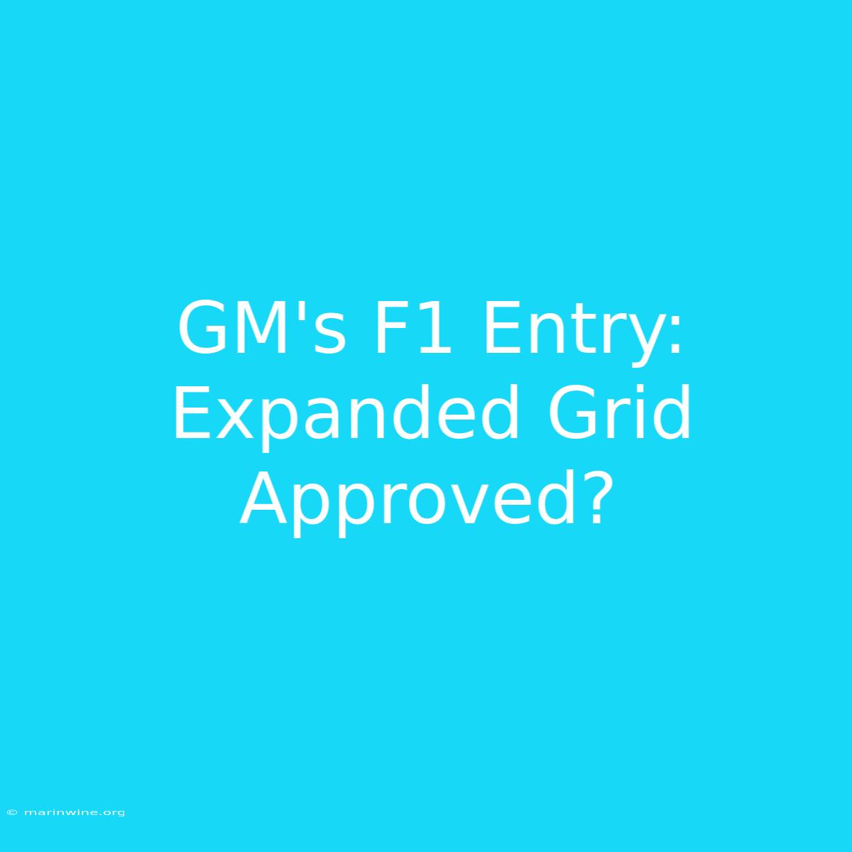 GM's F1 Entry: Expanded Grid Approved?