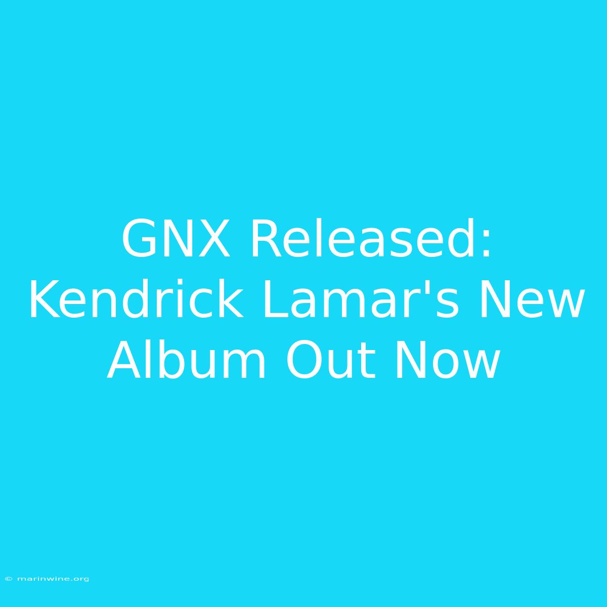 GNX Released: Kendrick Lamar's New Album Out Now