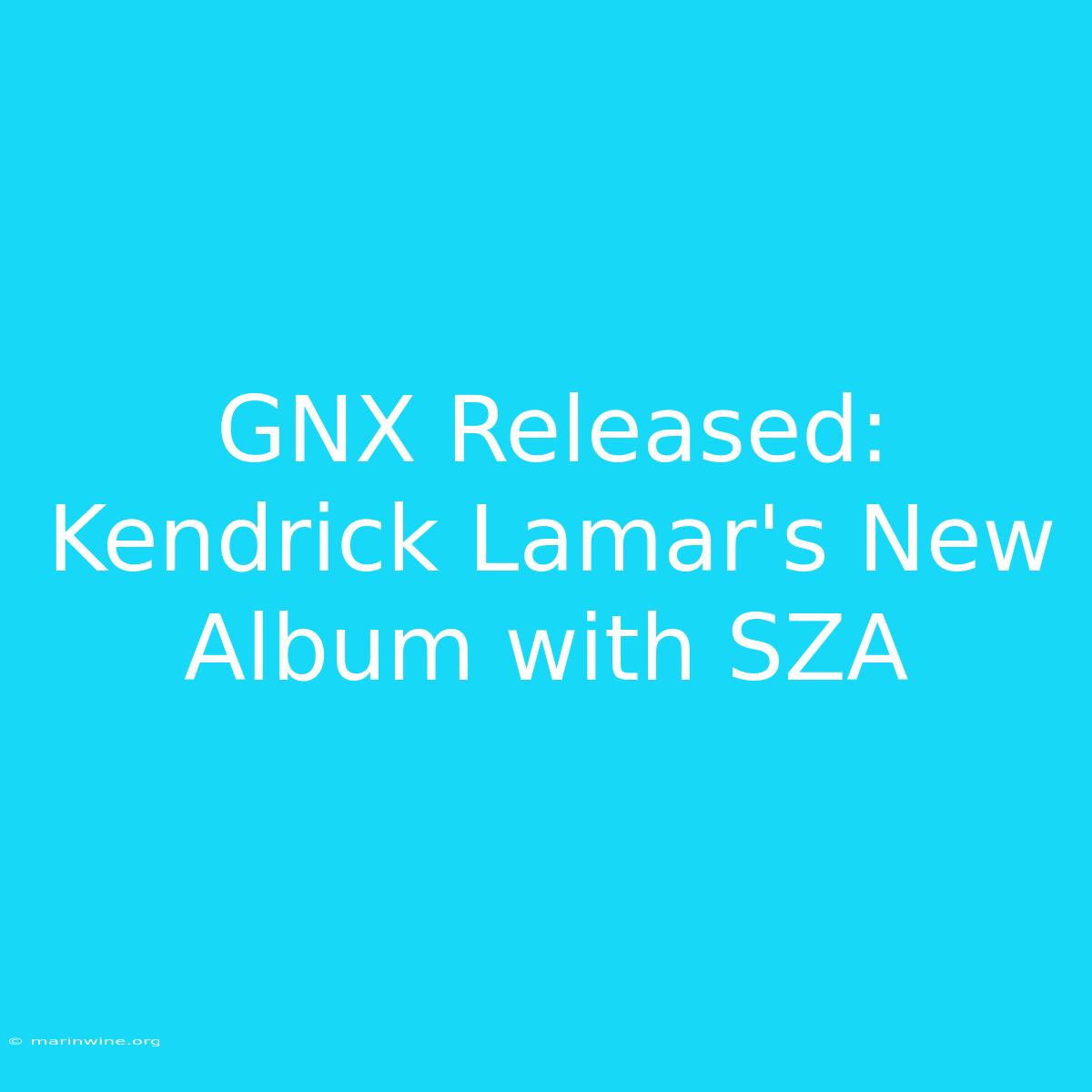 GNX Released: Kendrick Lamar's New Album With SZA