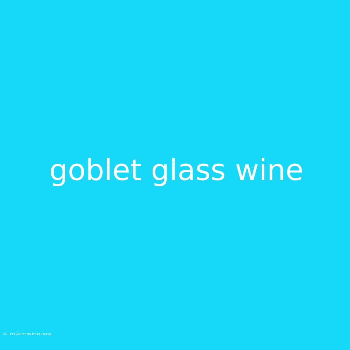 Goblet Glass Wine