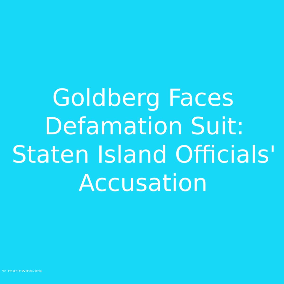 Goldberg Faces Defamation Suit: Staten Island Officials' Accusation