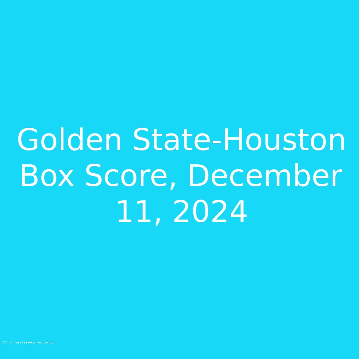 Golden State-Houston Box Score, December 11, 2024