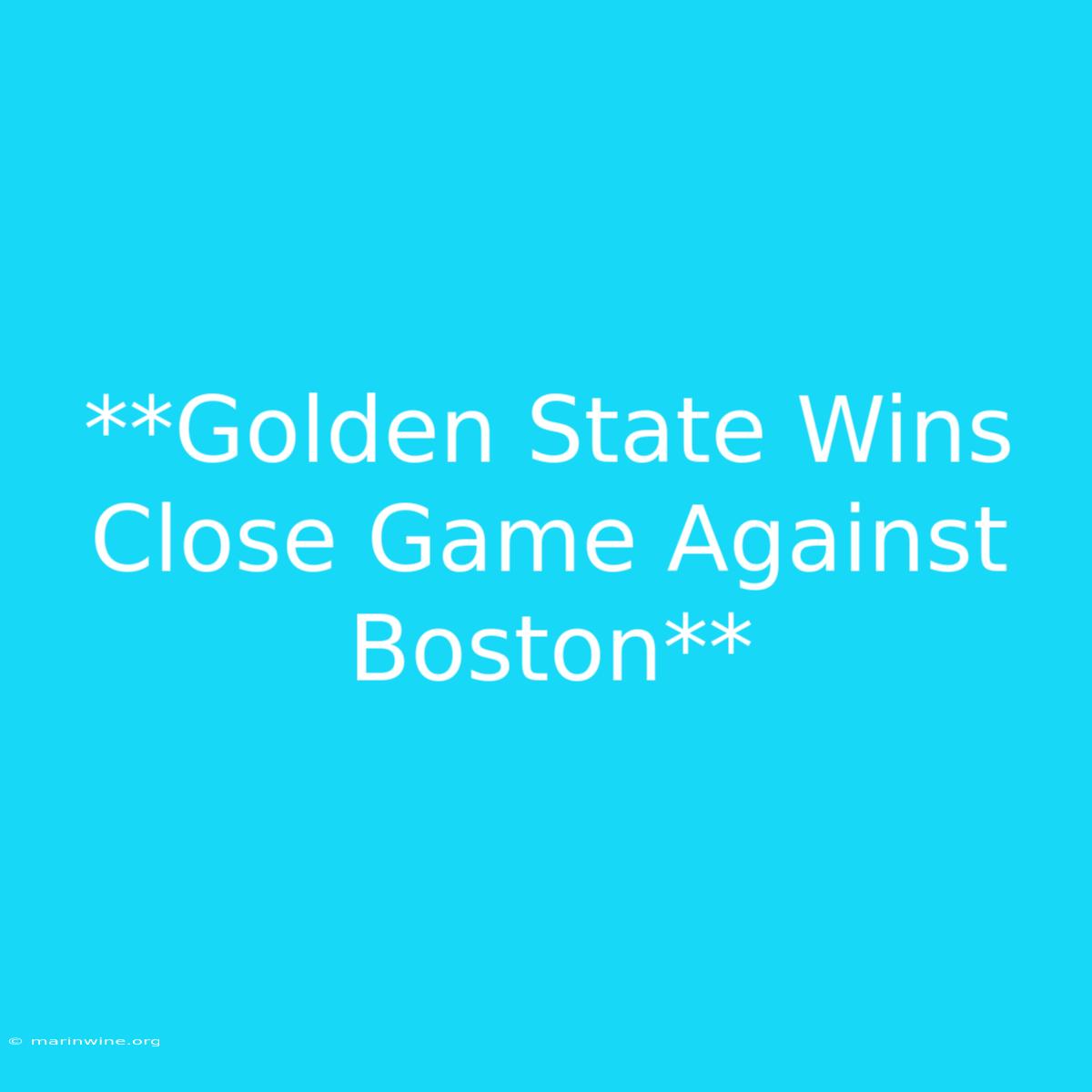 **Golden State Wins Close Game Against Boston**