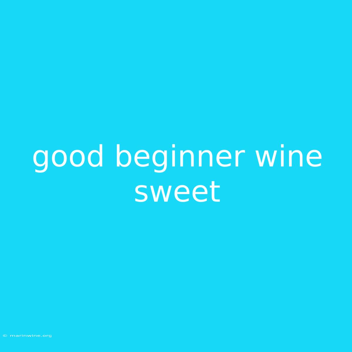 Good Beginner Wine Sweet