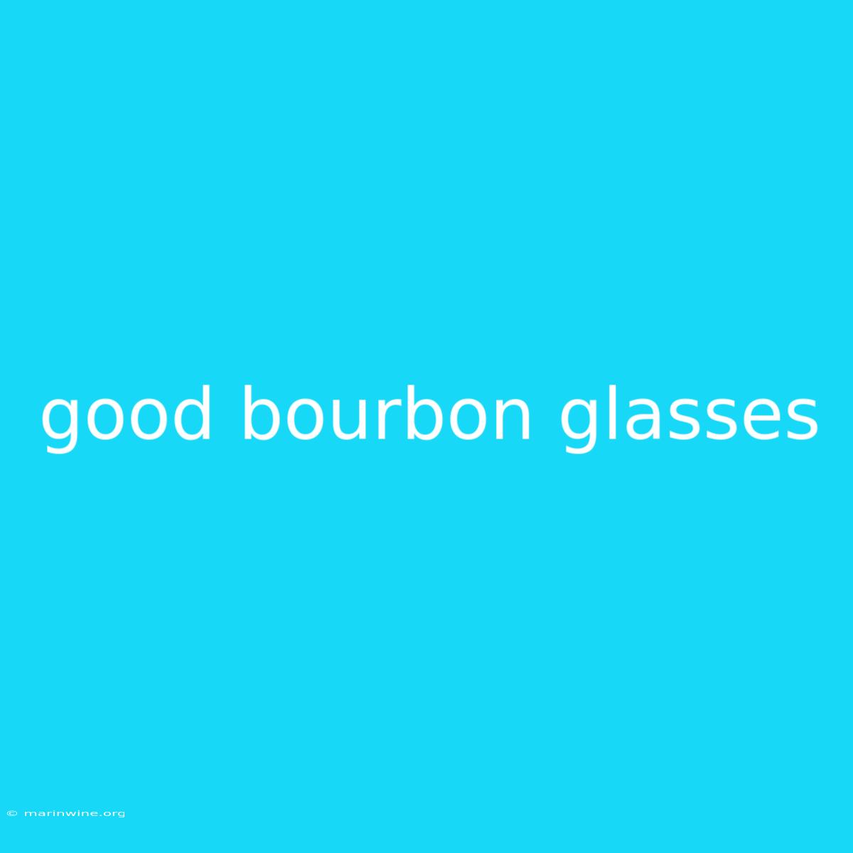 Good Bourbon Glasses