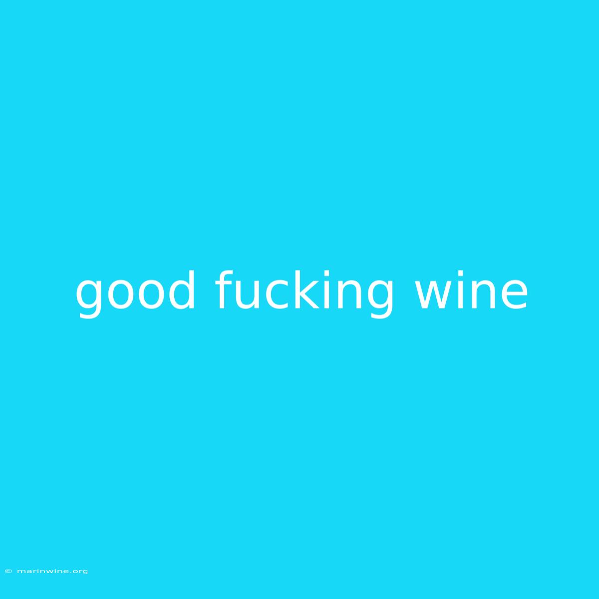 Good Fucking Wine