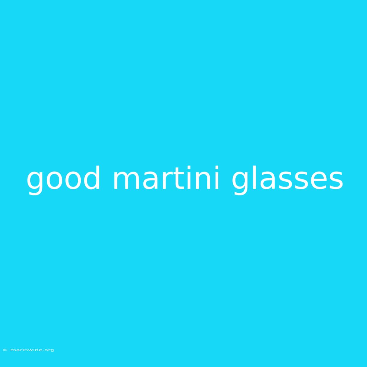 Good Martini Glasses