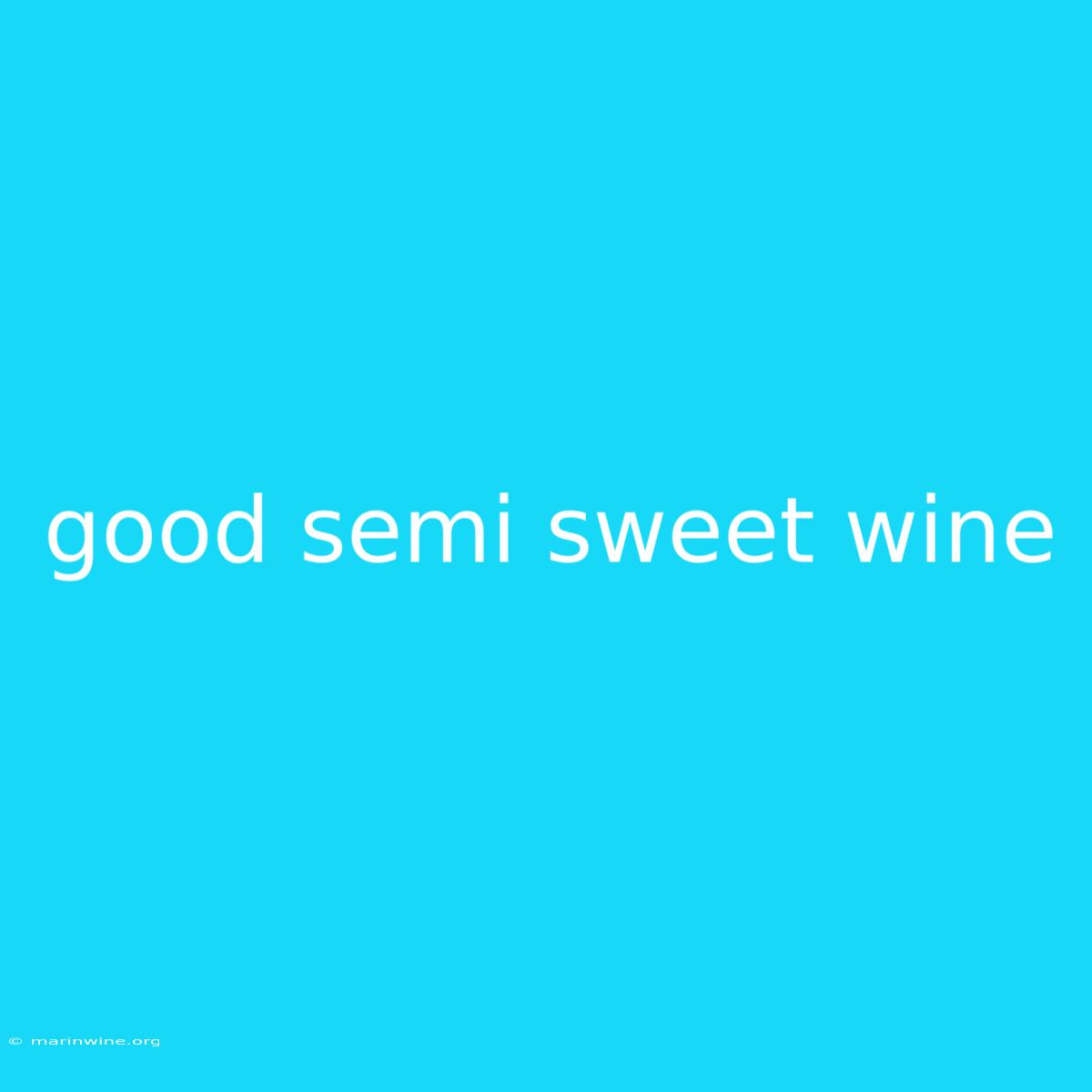 Good Semi Sweet Wine