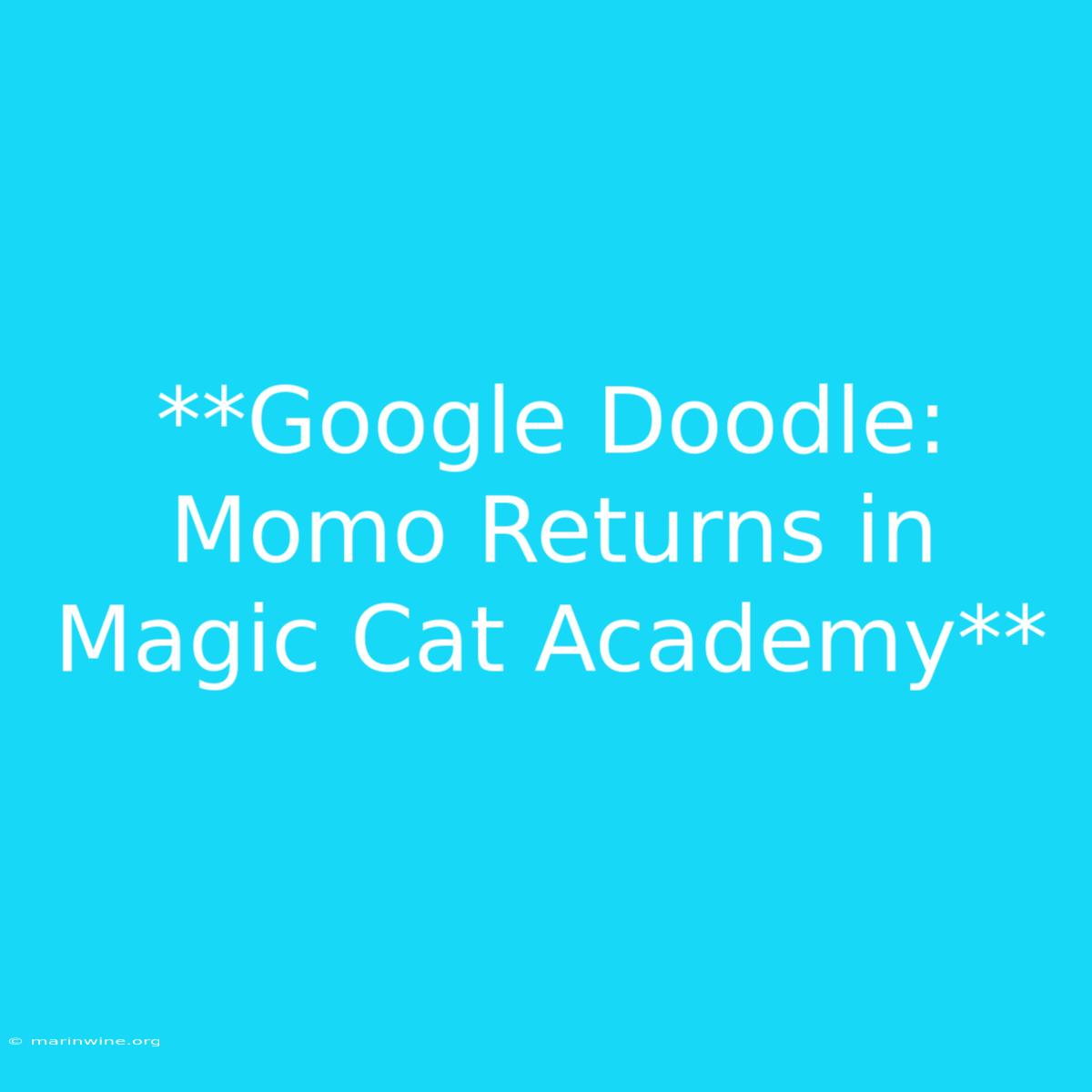 **Google Doodle: Momo Returns In Magic Cat Academy**