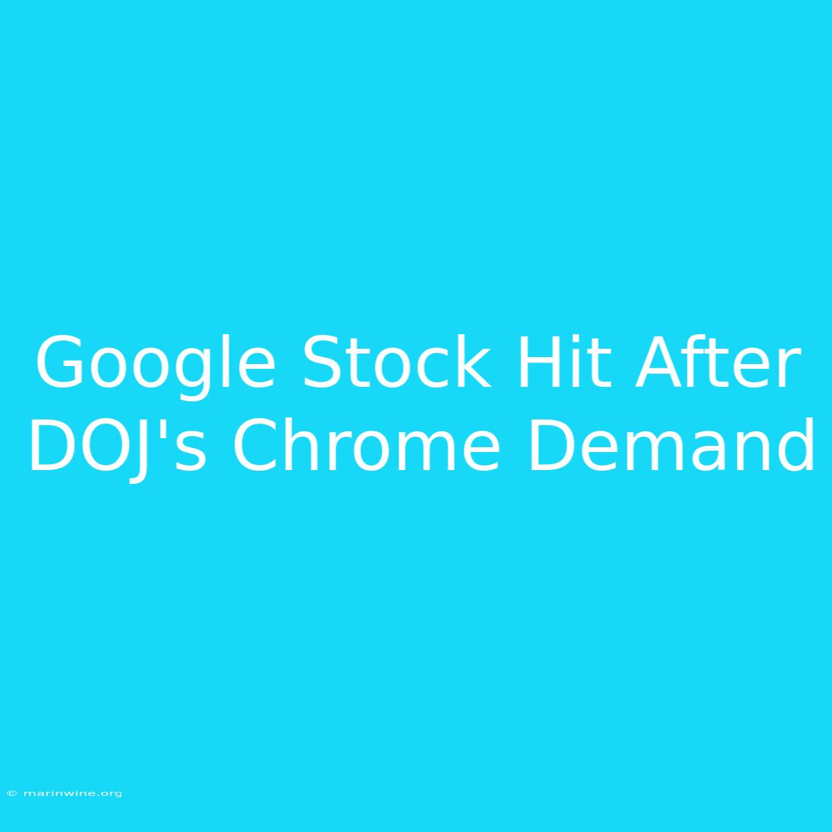 Google Stock Hit After DOJ's Chrome Demand