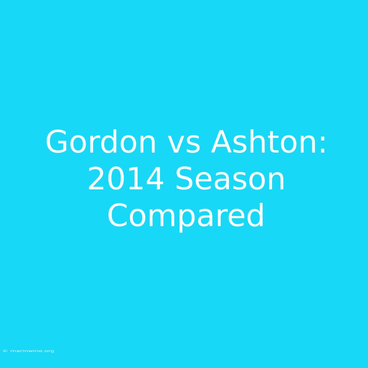 Gordon Vs Ashton: 2014 Season Compared