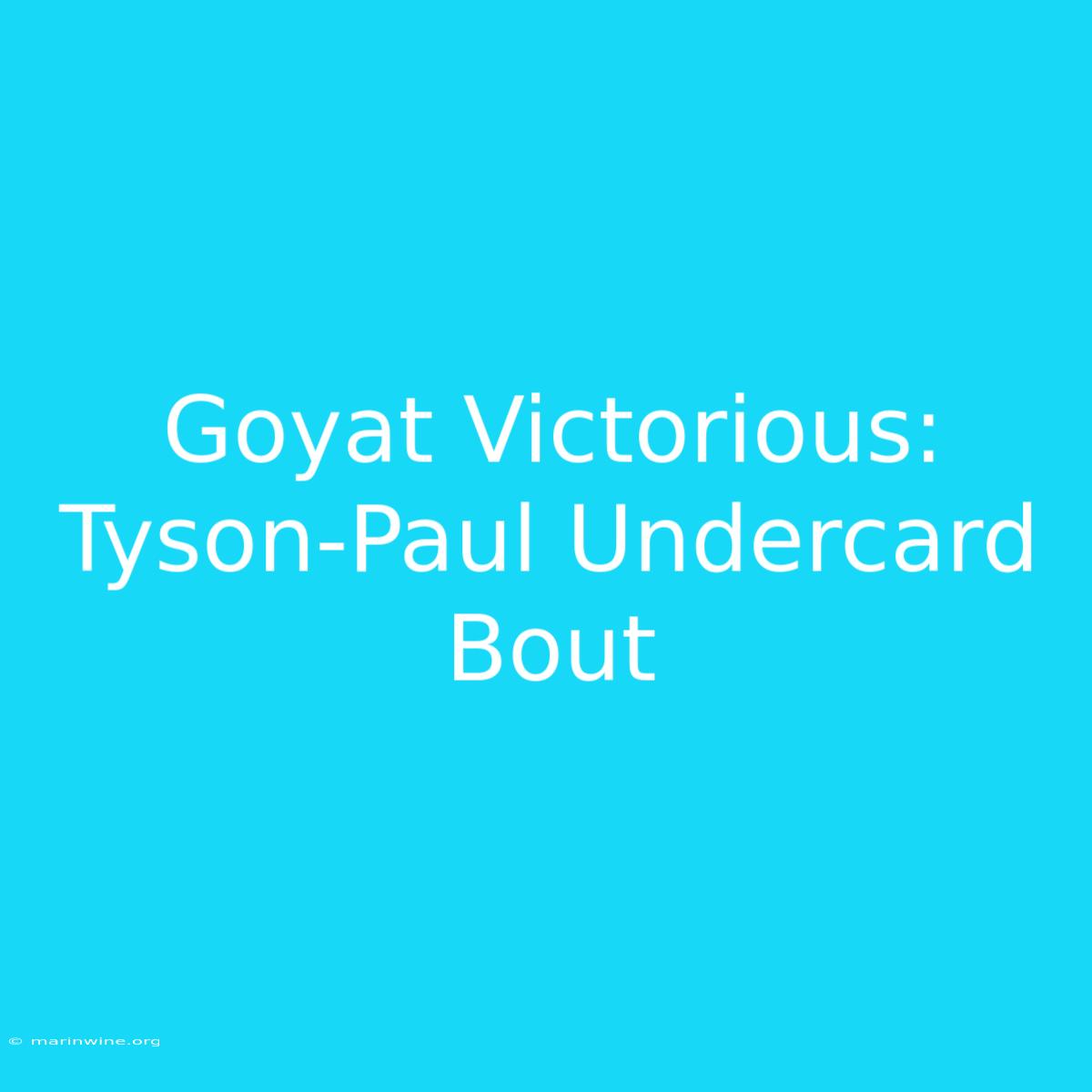 Goyat Victorious: Tyson-Paul Undercard Bout