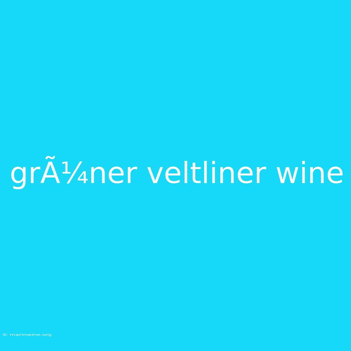 GrÃ¼ner Veltliner Wine