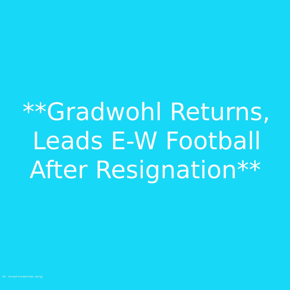 **Gradwohl Returns, Leads E-W Football After Resignation**