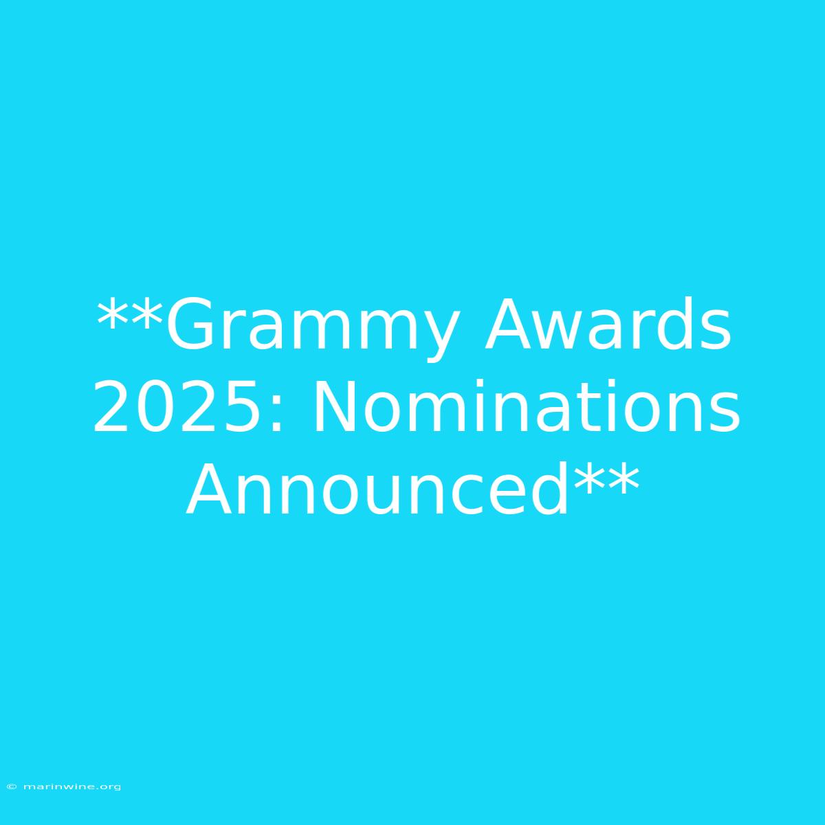 **Grammy Awards 2025: Nominations Announced**