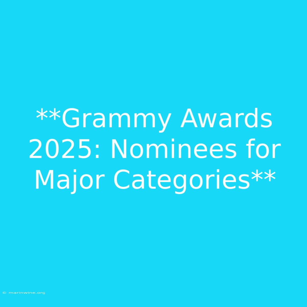 **Grammy Awards 2025: Nominees For Major Categories**