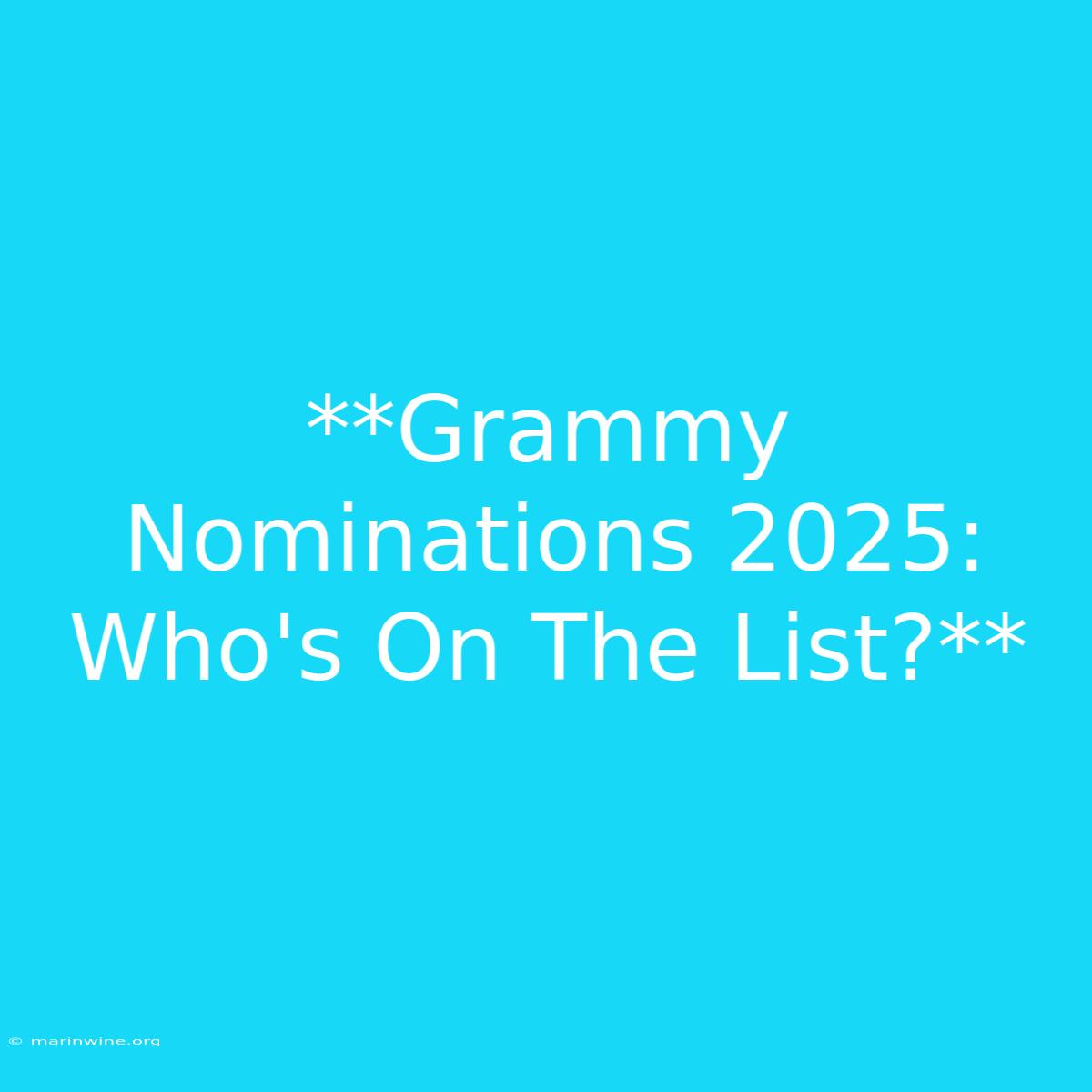 **Grammy Nominations 2025: Who's On The List?**