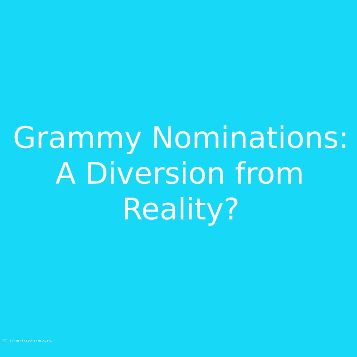 Grammy Nominations: A Diversion From Reality?